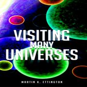 Visiting Many Universes Martin K. Ettington