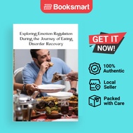 Exploring Emotion Regulation During The Journey Of Eating Disorder Recovery - Paperback - English - 