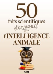 L'intelligence animale : 50 faits scientifiques étonnants Lévêque Raphaël