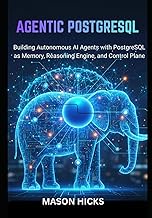 Agentic PostgreSQL: Building Autonomous AI Agents with PostgreSQL as Memory, Reasoning Engine, and C
