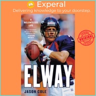 Elway - A Relentless Life by Jason Cole (US edition, paperback)