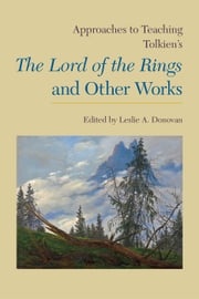 Approaches to Teaching Tolkien's The Lord of the Rings and Other Works Leslie A. Donovan