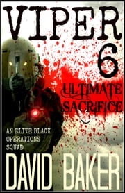 VIPER 6 - Ultimate Sacrifice David Baker