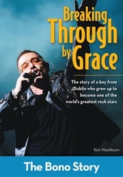 Breaking Through By Grace: The Bono Story Kim Washburn