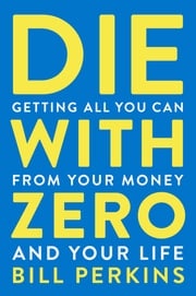 Die With Zero Bill Perkins