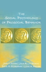The Social Psychology of Prosocial Behavior John F. Dovidio