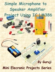 Simple Microphone to Speaker Amplifier Project Using IC LM386 GURUJI