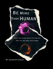 Be more than human Jennafer Conley