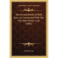 the second battle of bull run as connected with the fitz john porter case 1882 Cox, Jacob D.