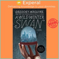 A Wild Winter Swan by Gregory Maguire (US edition, paperback)