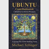 Ubuntu Contributionism - A Blueprint for Human Prosperity: Exposing the Global Banking Fraud