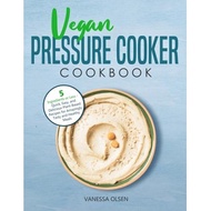 vegan pressure cooker cookbook 5 ingredients or less quick easy and delicious plant based recipes fo