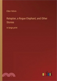 Rataplan, a Rogue Elephant; and Other Stories: in large print