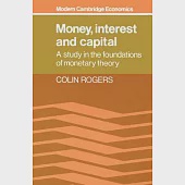 Money, Interest and Capital: A Study in the Foundations of Monetary Theory