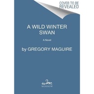 A Wild Winter Swan : A Novel by Gregory Maguire (US edition, hardcover)