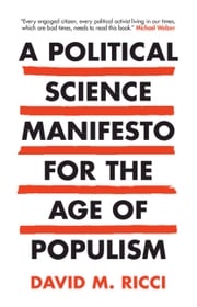 A Political Science Manifesto for the Age of Populism David M. Ricci
