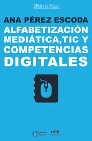 Alfabetización mediática, TIC y competencias digitales Ana Pérez Escoda