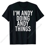 I'M ANDY DOING ANDY THINGS Shirt Funny Christmas Gift Idea Cotton T Shirts For Men Design Tops Tees Cute Cool