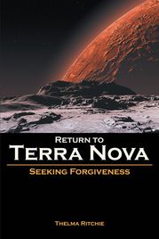 Return to Terra Nova: Seeking Forgiveness Thelma Ritchie