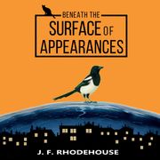 BENEATH THE SURFACE OF APPEARANCES J. F. RHODEHOUSE