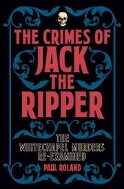 The Crimes of Jack the Ripper Paul Roland