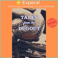 Tales from the Dugout - 1,001 Humorous, Inspirational & Wild Anecdotes from Minor by Tim Hagerty (US