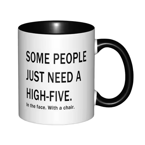 Some People Just Need A High-Five in the Face with a Chair Mugs With Black Handle Birthday Coffee Mu