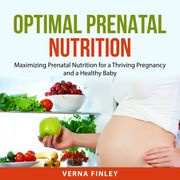 Optimal Prenatal Nutrition Verna Finley