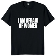 2025 I Am Afraid of Women T Shirt Funny Adult Humor Clothing Men Unisex Casual Tee Tops Sleeve Stree