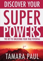 Discover Your Superpowers Tamara Paul