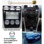 Android Player Casing 9" MAZDA 6 2004-2007