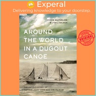Around the World in a Dugout Canoe - The Untold Story of Captain John Voss and by Lynn J. Salmon (UK