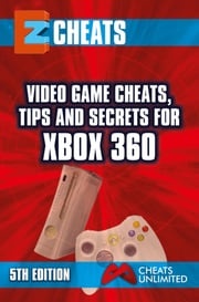 Video Game Cheats, Tips and Secrets For Xbox 360 - 5th Edition The Cheat Mistress