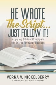 He Wrote The Script...Just Follow It! Verna V. Nickelberry