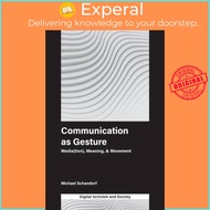 Communication as Gesture - Media(tion), Meaning, & Movement by Athina Karatzogianni (UK edition, har