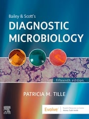 Bailey &amp; Scott's Diagnostic Microbiology Patricia M. Tille, PhD, MLS(ASCP), AHI(AMT), FACSc