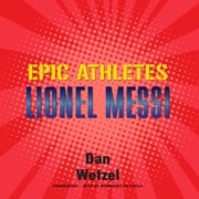 Epic Athletes: Lionel Messi Dan Wetzel