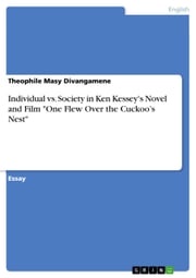 Individual vs. Society in Ken Kessey's Novel and Film 'One Flew Over the Cuckoo's Nest' Theophile Masy Divangamene