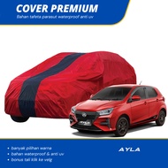 PREMIUM AYLA Car Body Cover AYLA Car Cover waterproof anti uv Old Ayla car old Agya all new Agya 202