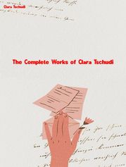The Complete Works of Clara Tschudi Clara Tschudi