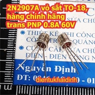 2pcs 2N2907A 2907 2N2907 iron shell TO-18, genuine trans PNP 0.8A 60V kde4364