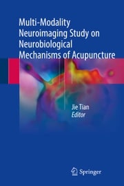 Multi-Modality Neuroimaging Study on Neurobiological Mechanisms of Acupuncture Jie Tian