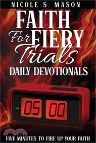 25366.Faith For Fiery Trials Daily Devotionals: Five Minutes To Fire Up Your Faith