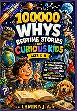 100000 Whys Bedtime Stories for Curious Kids Ages 5-8: A Children's Collection of Big Questions, Ama