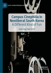 Campus Cinephilia in Neoliberal South Korea Josie Jung Yeon Sohn