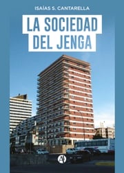 La sociedad del jenga Isaías S. Cantarella