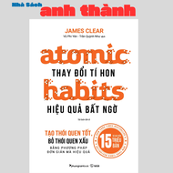 Atomic Habits - Thay Đổi Tí Hon Hiệu Quả Bất Ngờ