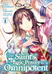 The Saint's Magic Power is Omnipotent (Manga) Vol. 1 Yuka Tachibana