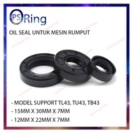BRUSH CUTTER OIL SEAL - MESIN RUMPUT 15mm x 30mm x 7mm & 12mm x 22mm x 7mm OIL SEAL TL43, TU43, TB43