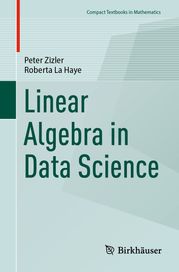 Linear Algebra in Data Science Peter Zizler